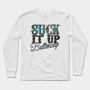 Suck it up Buttercup Long Sleeve T-Shirt